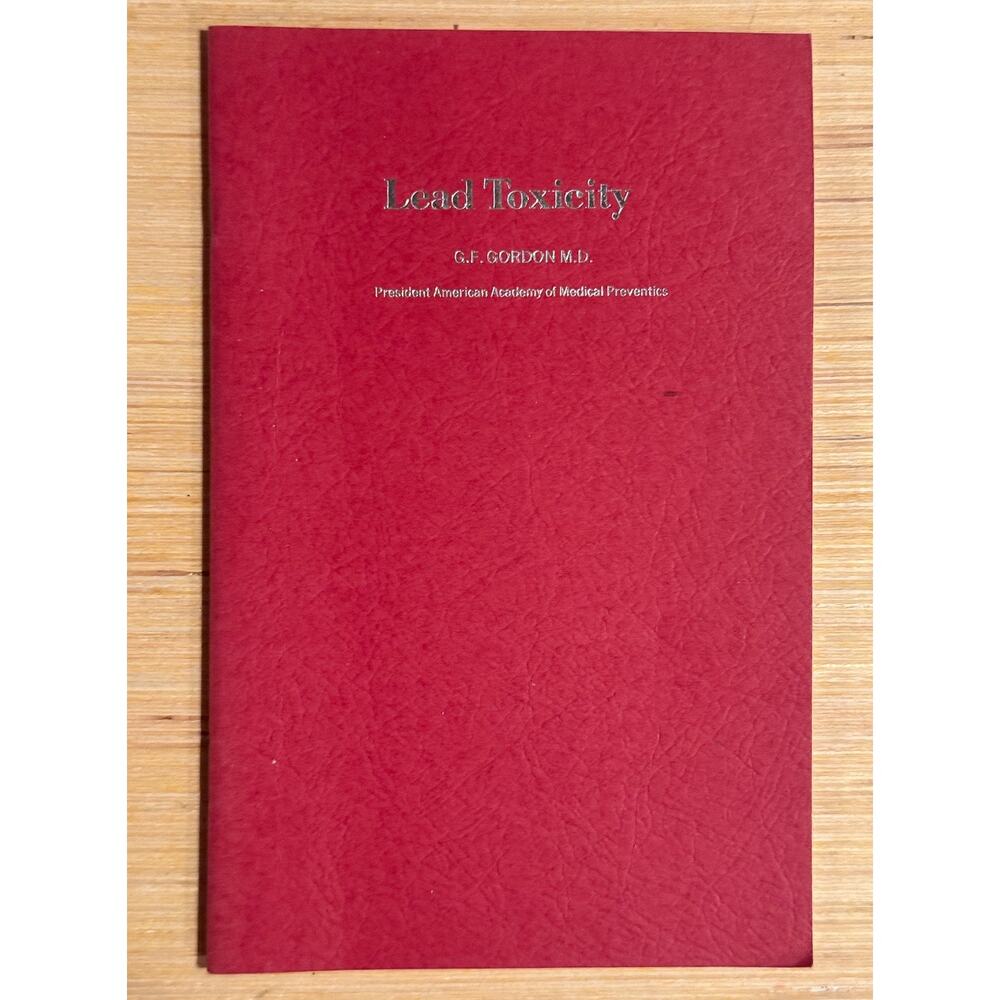 Lead Toxicity by G.F. Gordon M.D, American Academy of Medical Preventatives